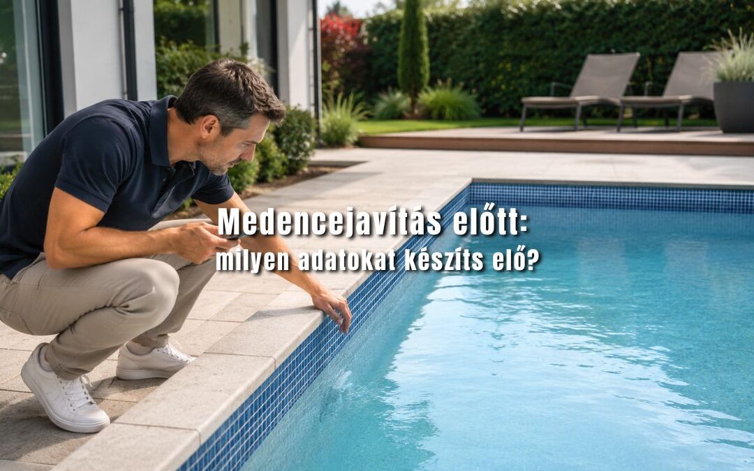 Milyen adatokat készíts elő, mielőtt medencejavításra vagy felújításra kérsz ajánlatot?